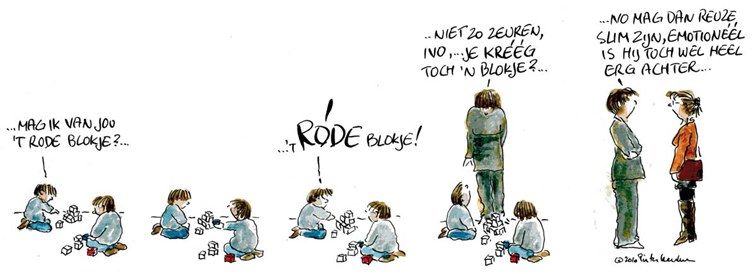 Cartoon in vijf beeldjes. Een kleuter vraagt aan een ander kind om het rode blokje, roept daarna luider, en krijgt van een volwassene te horen dat hij niet moet zeuren, hij kreeg toch een blokje. Twee volwassenen concluderen erna dat hij wel reuze slim is, maar emotioneel toch heel erg achter.
